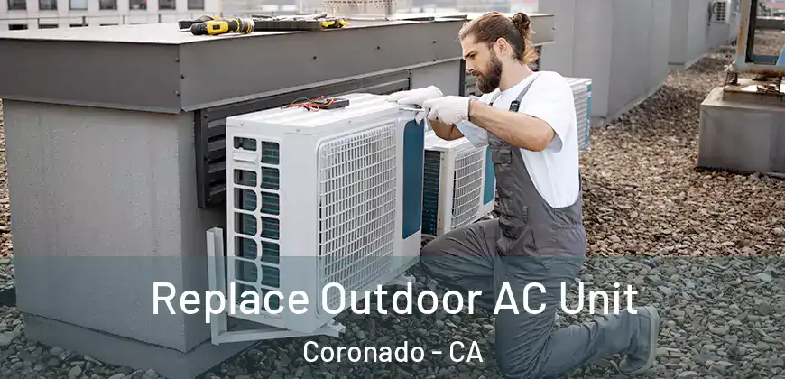  Replace Outdoor AC Unit Coronado - CA